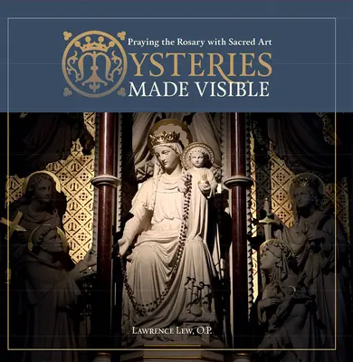 Záhady zviditeľnené: Modlitba ruženca pomocou posvätného umenia - Mysteries Made Visible: Praying the Rosary with Sacred Art
