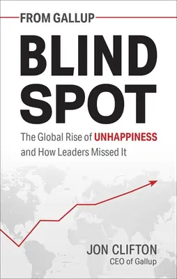 Slepá škvrna: Ako to vedúci predstavitelia prehliadli: globálny nárast nešťastia - Blind Spot: The Global Rise of Unhappiness and How Leaders Missed It