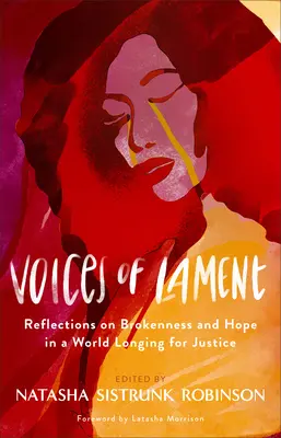 Hlasy náreku: Heslá: Úvahy o zlomenosti a nádeji vo svete, ktorý túži po spravodlivosti - Voices of Lament: Reflections on Brokenness and Hope in a World Longing for Justice
