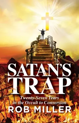 Satanova pasca, dvadsaťsedem rokov v okultizme až po obrátenie - Satan's Trap, Twenty-Seven Years in the Occult to Conversion