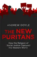 Noví puritáni - Ako náboženstvo sociálnej spravodlivosti ovládlo západný svet - New Puritans - How the Religion of Social Justice Captured the Western World