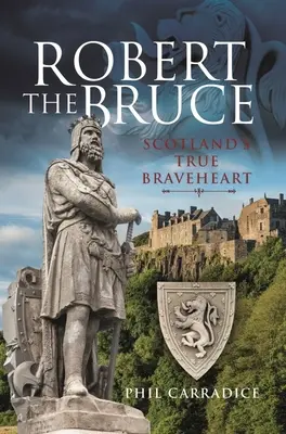 Robert Bruce: Skutočné odvážne srdce Škótska - Robert the Bruce: Scotland's True Braveheart