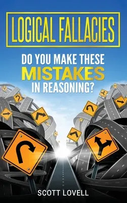 Logické chyby: Robíte tieto chyby pri uvažovaní? - Logical Fallacies: Do You Make These Mistakes in Reasoning?