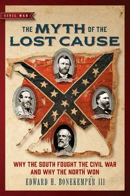 Mýtus o stratenej veci: Prečo Juh bojoval v občianskej vojne a prečo Sever zvíťazil - The Myth of the Lost Cause: Why the South Fought the Civil War and Why the North Won