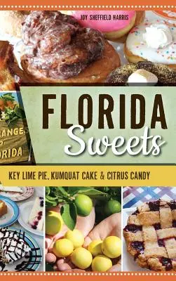 Floridské sladkosti: Floridský koláč, kumquatový koláč a citrusové cukríky - Florida Sweets: Key Lime Pie, Kumquat Cake & Citrus Candy