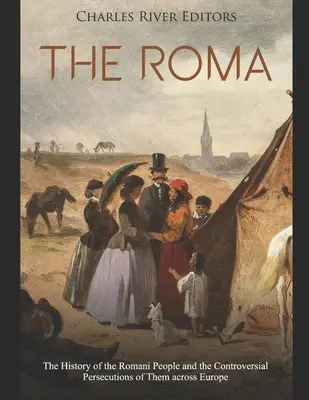 Rómovia: História Rómov a ich kontroverzné prenasledovanie v Európe - The Roma: The History of the Romani People and the Controversial Persecutions of Them across Europe