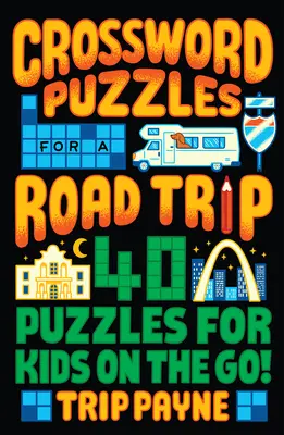 Krížovky na výlet: 40 hádaniek pre deti na cestách! - Crossword Puzzles for a Road Trip: 40 Puzzles for Kids on the Go!
