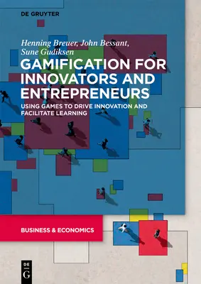 Gamifikácia pre inovátorov a podnikateľov: Využívanie hier na podporu inovácií a uľahčenie učenia - Gamification for Innovators and Entrepreneurs: Using Games to Drive Innovation and Facilitate Learning