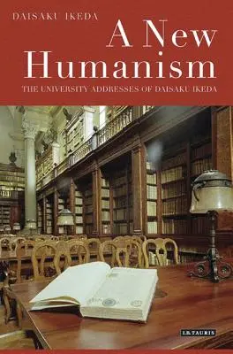 Nový humanizmus: Daisaku Ikeda: Univerzitné prejavy - A New Humanism: The University Addresses of Daisaku Ikeda