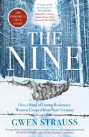 Deväť - Ako skupina odvážnych žien z odboja utiekla z nacistického Nemecka - Silný skutočný príbeh - Nine - How a Band of Daring Resistance Women Escaped from Nazi Germany - The Powerful True Story