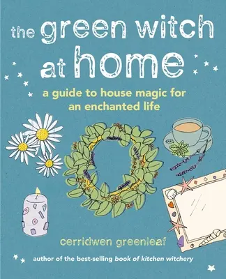 Zelená čarodejnica v domácnosti: Sprievodca domácou mágiou pre čarovný život - The Green Witch at Home: A Guide to House Magic for an Enchanted Life