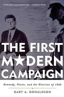 Prvá moderná kampaň: Kennedy, Nixon a voľby v roku 1960 - The First Modern Campaign: Kennedy, Nixon, and the Election of 1960