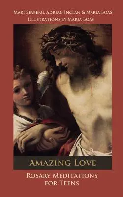 Úžasná láska: Ružencové meditácie pre dospievajúcich - Amazing Love: Rosary Meditations for Teens