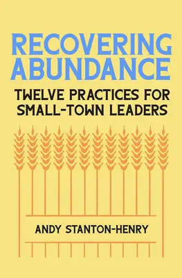 Obnovenie hojnosti: Dvanásť postupov pre lídrov malých miest - Recovering Abundance: Twelve Practices for Small-Town Leaders