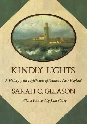 Láskavé svetlá: História majákov južného Nového Anglicka - Kindly Lights: A History of the Lighthouses of Southern New England