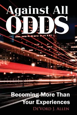Proti všetkým nástrahám: Stať sa niečím viac než len svojimi skúsenosťami - Against all Odds: Becoming more than your experience