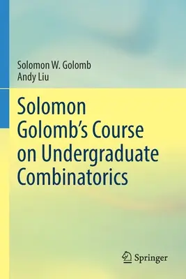 Kurz kombinatoriky pre vysokoškolákov Solomona Golomba - Solomon Golomb's Course on Undergraduate Combinatorics