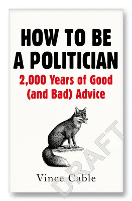 Ako byť politikom: 2000 rokov dobrých (a zlých) rád - How to Be a Politician: 2000 Years of Good (and Bad) Advice