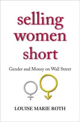 Predaj žien na krátko: rod a peniaze na Wall Street - Selling Women Short: Gender and Money on Wall Street