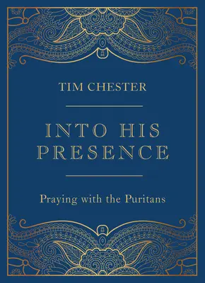 Do jeho prítomnosti: Modlitba s puritánmi - Into His Presence: Praying with the Puritans