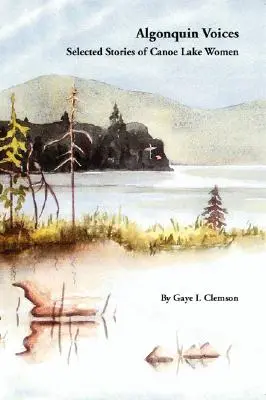 Algonquin Voices - Vybrané príbehy žien z jazera Canoe - Algonquin Voices - Selected Stories of Canoe Lake Women