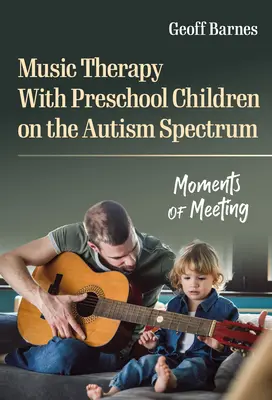 Muzikoterapia s deťmi predškolského veku s autistickým spektrom: Chvíle stretnutia - Music Therapy with Preschool Children on the Autism Spectrum: Moments of Meeting