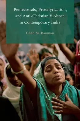 Pentekostáli, prozelytizácia a protikresťanské násilie v súčasnej Indii - Pentecostals, Proselytization, and Anti-Christian Violence in Contemporary India