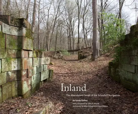 Vnútrozemie: Opustené kanály Schuylkillskej plavby - Inland: The Abandoned Canals of the Schuylkill Navigation