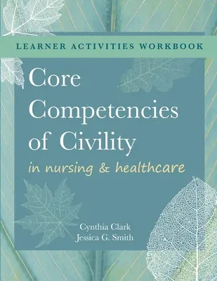 PRACOVNÁ UČEBNICA pre kľúčové kompetencie občianskej slušnosti v ošetrovateľstve a zdravotníctve - WORKBOOK for Core Competencies of Civility in Nursing & Healthcare