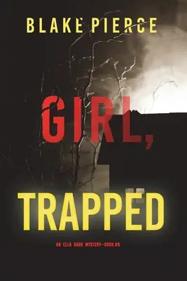 Dievča v pasci (Napínavý triler FBI Elly Dark - kniha 8) - Girl, Trapped (An Ella Dark FBI Suspense Thriller-Book 8)