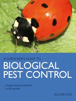 Sprievodca záhradníka biologickou ochranou proti škodcom - Využitie prírodných predátorov v záhrade - Gardener's Guide to Biological Pest Control - Using natural predators in the garden