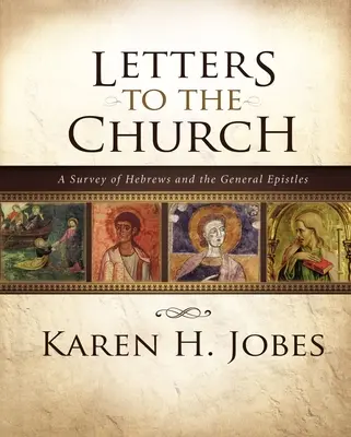 Listy Cirkvi: A Survey of Hebrews and General Epistles (Prehľad listov Židom a všeobecných listov) - Letters to the Church: A Survey of Hebrews and the General Epistles