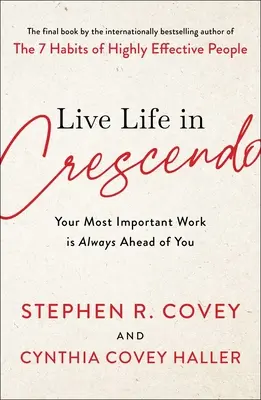 Žiť život v crescende: Vaša najdôležitejšia práca je vždy pred vami - Live Life in Crescendo: Your Most Important Work Is Always Ahead of You