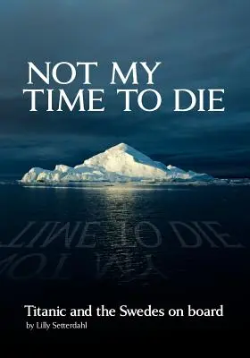 Nie je môj čas zomrieť - Titanic a Švédi na palube - Not My Time to Die - Titanic and the Swedes on Board