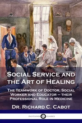 Sociálna služba a umenie liečiť: Tímová práca lekára, sociálneho pracovníka a pedagóga - ich profesionálna úloha v medicíne - Social Service and the Art of Healing: The Teamwork of Doctor, Social Worker and Educator - their Professional Role in Medicine