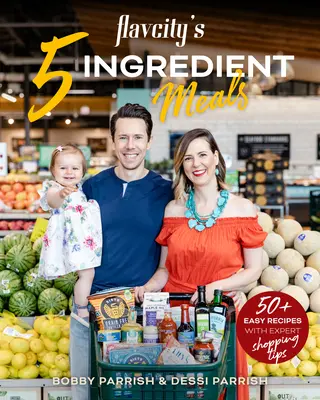 Jedlá z 5 zložiek od Flavcity: Vychutnajte si 50 jednoduchých a chutných receptov s použitím najlepších ingrediencií z obchodu s potravinami - Flavcity's 5 Ingredient Meals: 50 Easy & Tasty Recipes Using the Best Ingredients from the Grocery Store