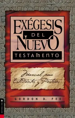 Exgesis del Nuevo Testamento: Príručka pre študentov a pastierov (Manual Para Estudiantes Y Pastores) - Exgesis del Nuevo Testamento: Manual Para Estudiantes Y Pastores