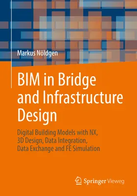 Bim v projektovaní mostov a infraštruktúry: Digitálne modely budov s Nx, 3D návrh, integrácia údajov, výmena údajov a simulácia Fe - Bim in Bridge and Infrastructure Design: Digital Building Models with Nx, 3D Design, Data Integration, Data Exchange and Fe Simulation