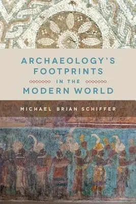 Stopy archeológie v modernom svete - Archaeology's Footprints in the Modern World