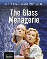 AQA A Level Drama Play Guide (Sprievodca hrou): The Glass Menagerie (Sklenený zverinec) - AQA A Level Drama Play Guide: The Glass Menagerie
