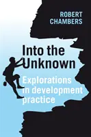 Do neznáma: Vychádzajúc z toho, čo sa deje v rozvojových krajinách, je potrebné sa zamyslieť nad tým, čo sa deje v budúcnosti. - Into the Unknown: Explorations in Development Practice
