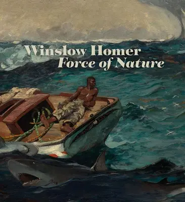 Winslow Homer: Sila prírody - Winslow Homer: Force of Nature