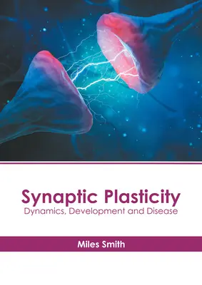 Synaptická plasticita: Dynamika, vývoj a choroba - Synaptic Plasticity: Dynamics, Development and Disease