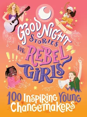 Príbehy na dobrú noc pre rebelky: 100 inšpiratívnych mladých tvorcov zmien - Good Night Stories for Rebel Girls: 100 Inspiring Young Changemakers