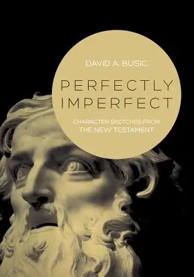 Dokonale nedokonalý: Náčrty postáv z Nového zákona - Perfectly Imperfect: Character Sketches from the New Testament
