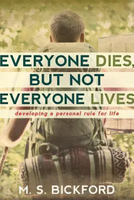 Každý zomiera, ale nie každý žije: Vypracovanie osobného pravidla pre život - Everyone Dies, But Not Everyone Lives: Developing a Personal Rule for Life