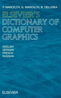Elsevier's Dictionary of Computer Graphics: V angličtine, nemčine, francúzštine a ruštine - Elsevier's Dictionary of Computer Graphics: In English, German, French and Russian