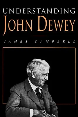 Porozumieť Johnovi Deweymu: Príroda a kooperatívna inteligencia - Understanding John Dewey: Nature and Cooperative Intelligence