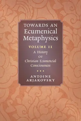 K ekumenickej metafyzike, 2. diel: Dejiny kresťanského ekumenického vedomia - Towards an Ecumenical Metaphysics, Volume 2: A History of Christian Ecumenical Consciousness