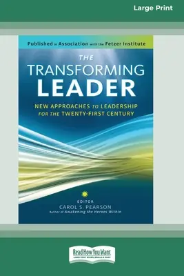 Transformujúci sa vodca: Nové prístupy k vedeniu pre dvadsiate prvé storočie (16pt Large Print Edition) - The Transforming Leader: New Approaches to Leadership for the Twenty-first Century (16pt Large Print Edition)